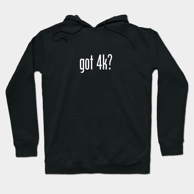 Got 4K? Hoodie by TheDigitalBits